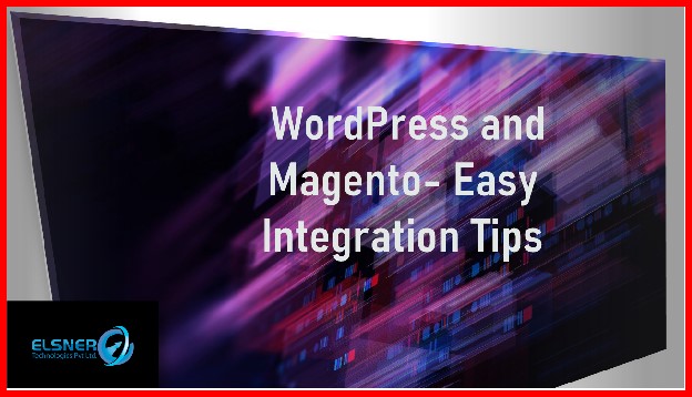 WordPress and Magento- Easy Integration Tips