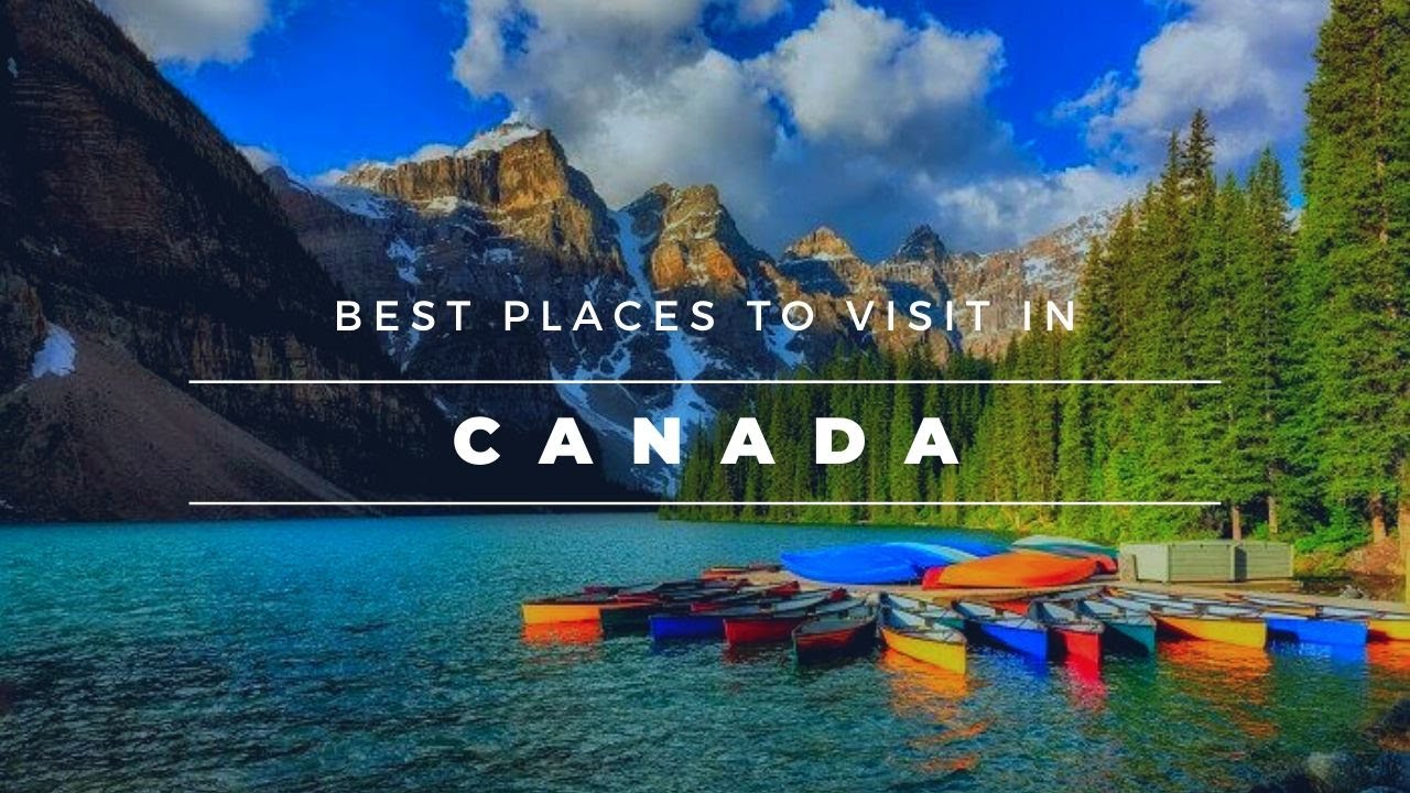 Best Places To Visit In Canada In 2020
