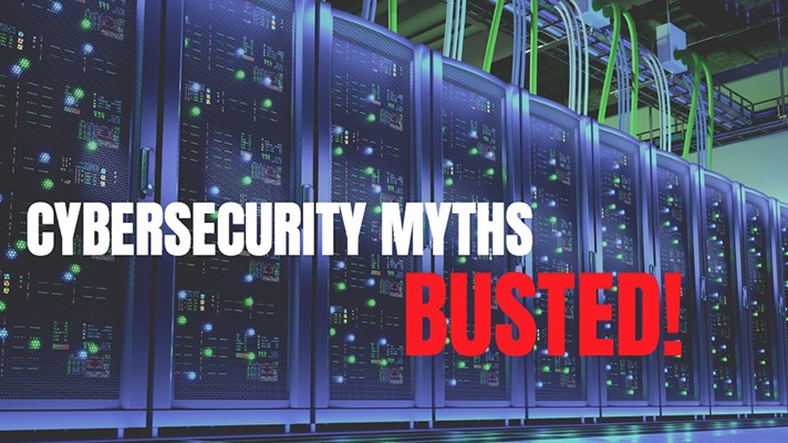 Cybersecurity Myths Busted